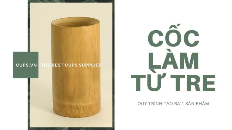 Quy trình để tạo ra một chiếc cốc làm từ tre