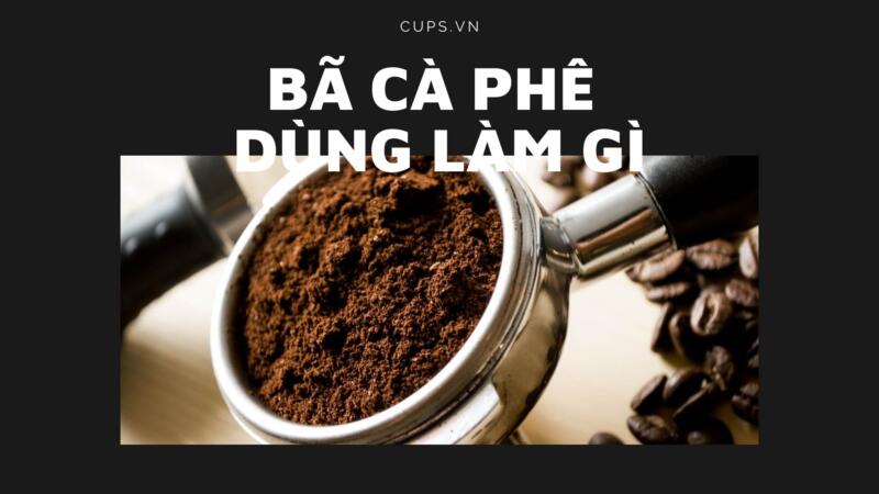 Bã Cà Phê Dùng Để Làm Gì - 12 Lợi Ích Hiệu Quả Bất Ngờ