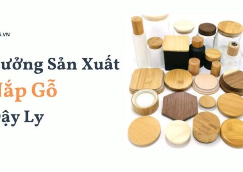 xưởng sản xuất nắp gỗ đậy ly