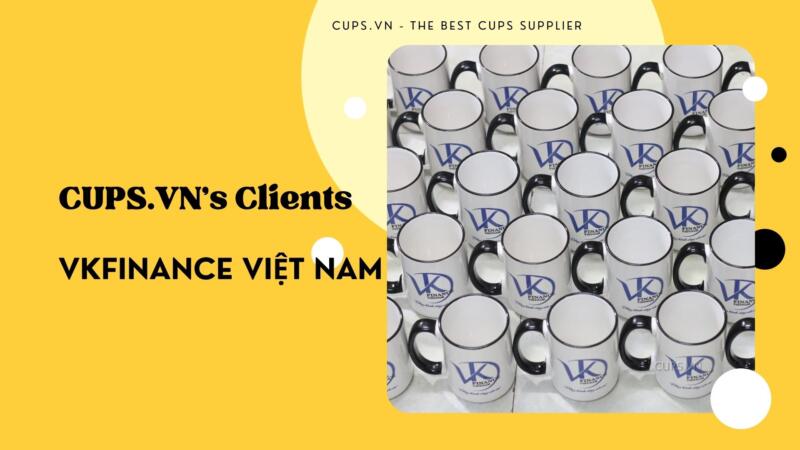 VKFS (VK Financial Services) IN LY SỨ TẠI CUPS
