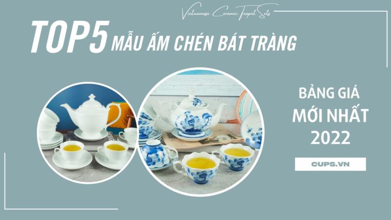 Bảng Giá Bộ Ấm Chén Bát Tràng 2022